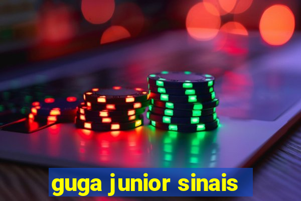 guga junior sinais